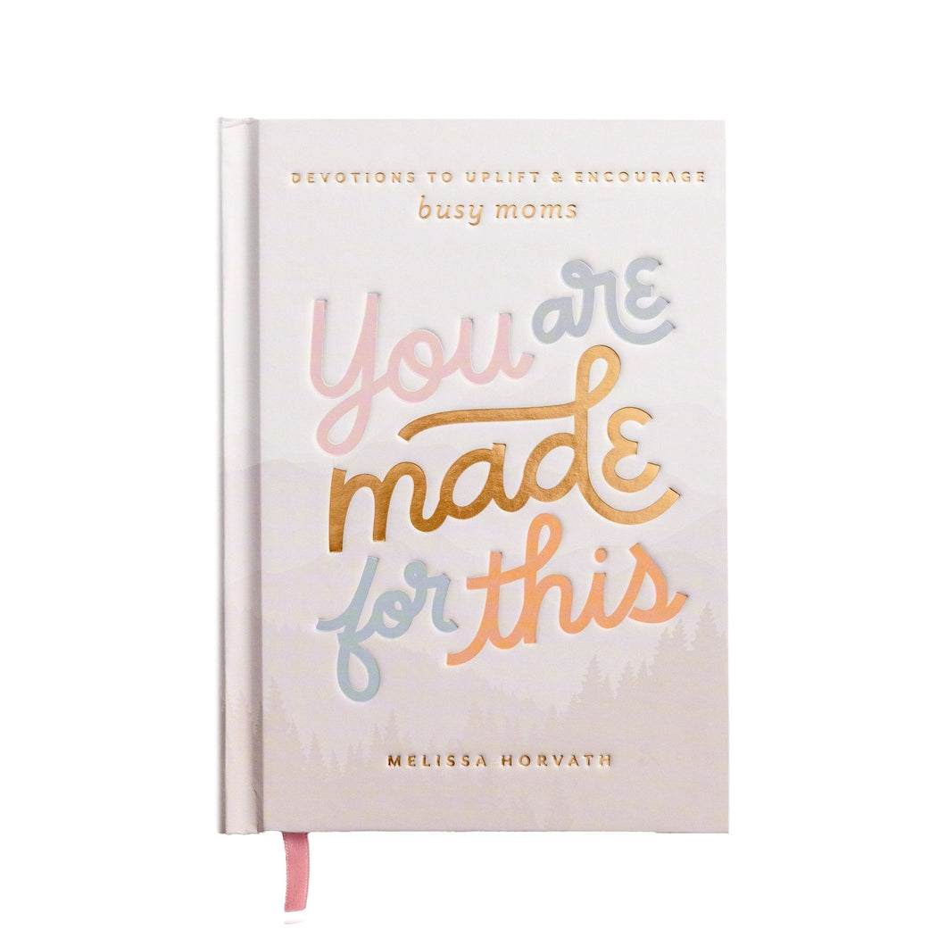 You Are Made For This: Devotions to Uplift and Encourage Busy Moms by Sweet Water Decor