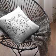 Load image into Gallery viewer, &#39;Home Is Wherever I&#39;m With You&#39; Accent Pillow
